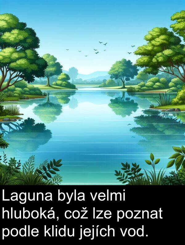 což: Laguna byla velmi hluboká, což lze poznat podle klidu jejích vod.