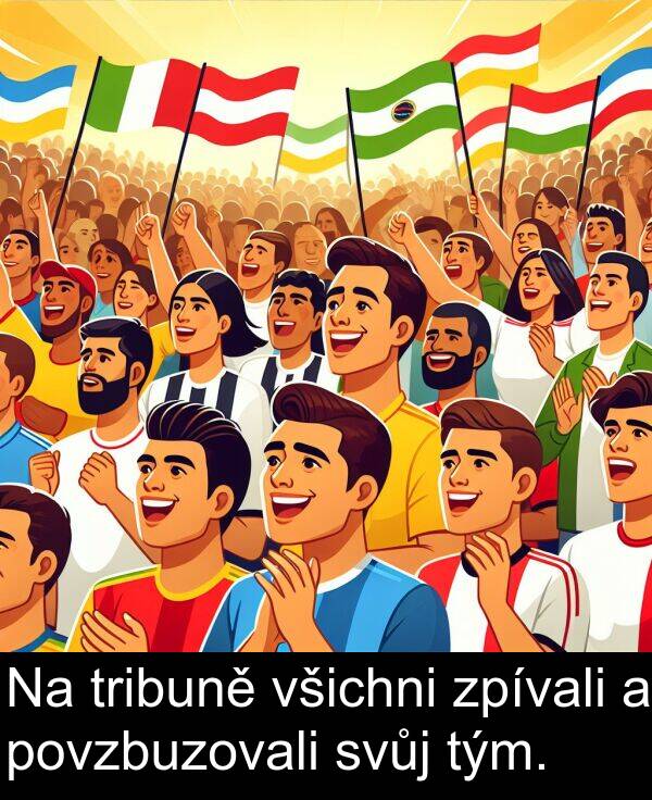 tribuně: Na tribuně všichni zpívali a povzbuzovali svůj tým.