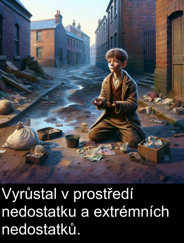 extrémních: Vyrůstal v prostředí nedostatku a extrémních nedostatků.
