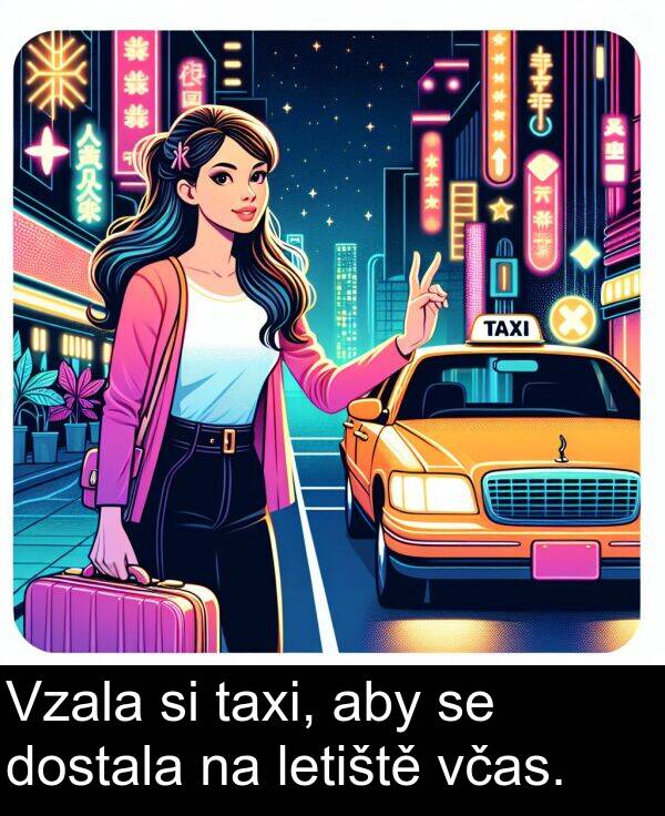 taxi: Vzala si taxi, aby se dostala na letiště včas.
