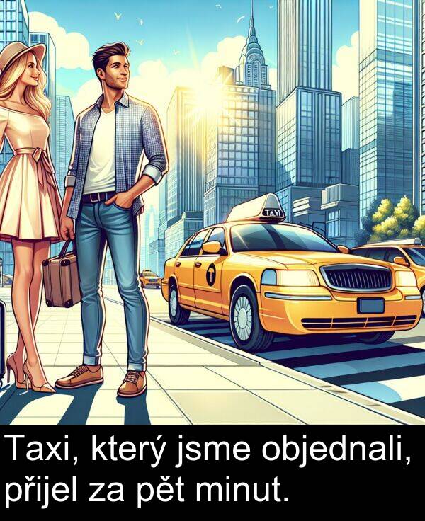 objednali: Taxi, který jsme objednali, přijel za pět minut.