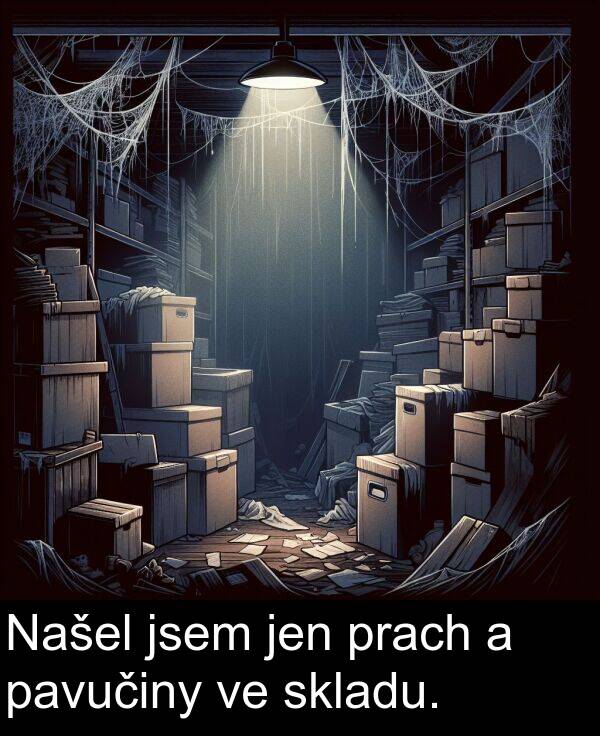 pavučiny: Našel jsem jen prach a pavučiny ve skladu.
