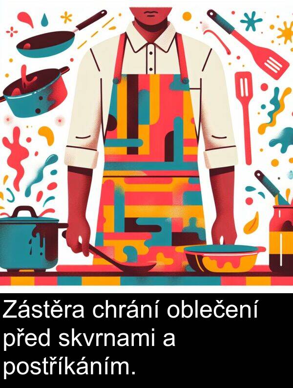 chrání: Zástěra chrání oblečení před skvrnami a postříkáním.