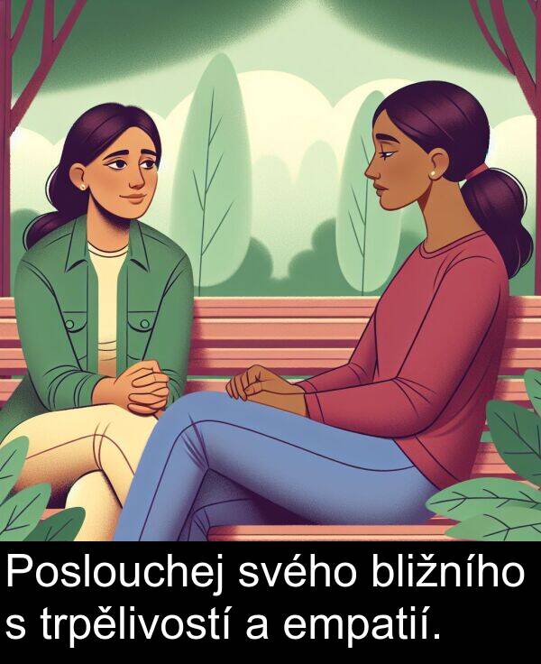 svého: Poslouchej svého bližního s trpělivostí a empatií.