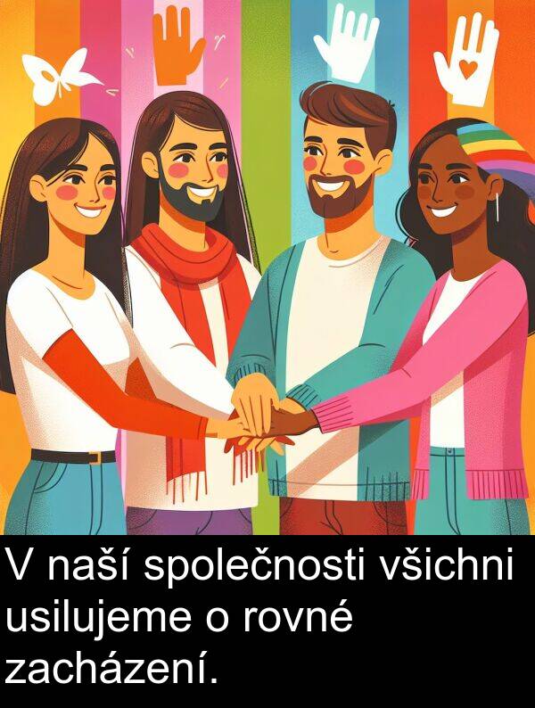usilujeme: V naší společnosti všichni usilujeme o rovné zacházení.