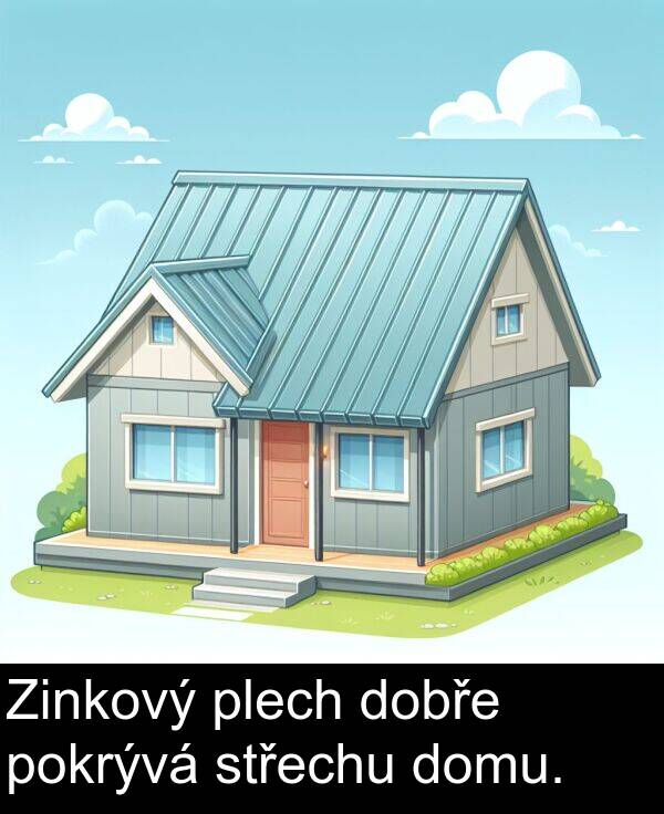pokrývá: Zinkový plech dobře pokrývá střechu domu.