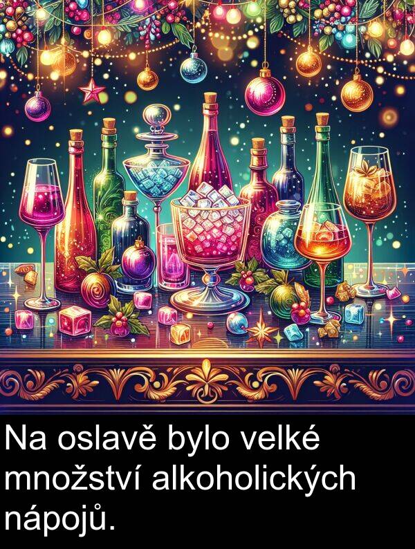 alkoholických: Na oslavě bylo velké množství alkoholických nápojů.