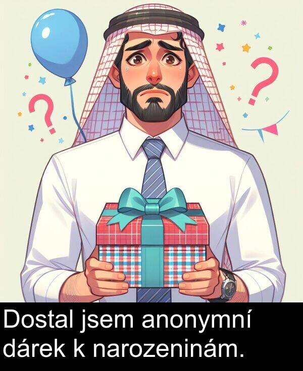 dárek: Dostal jsem anonymní dárek k narozeninám.