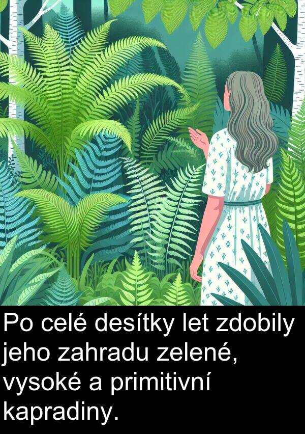 celé: Po celé desítky let zdobily jeho zahradu zelené, vysoké a primitivní kapradiny.