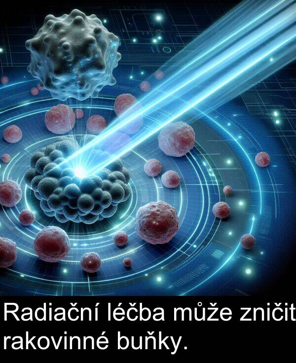 léčba: Radiační léčba může zničit rakovinné buňky.