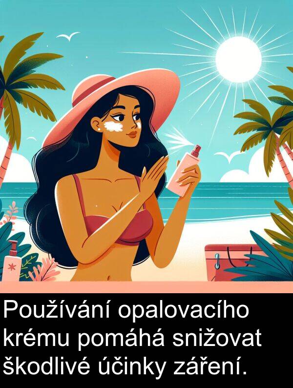 účinky: Používání opalovacího krému pomáhá snižovat škodlivé účinky záření.