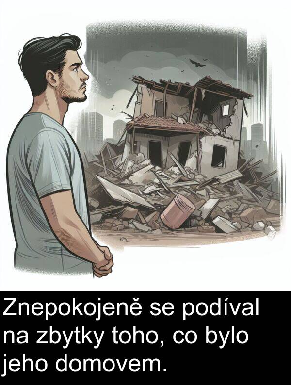 bylo: Znepokojeně se podíval na zbytky toho, co bylo jeho domovem.