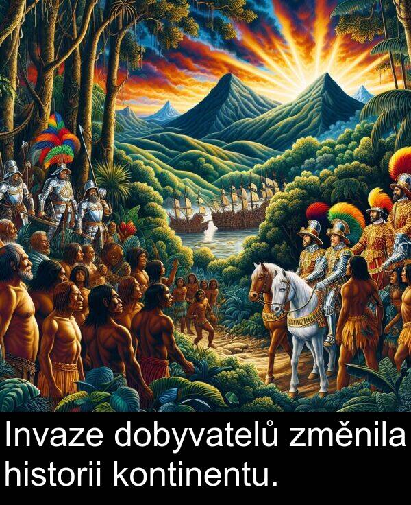 historii: Invaze dobyvatelů změnila historii kontinentu.