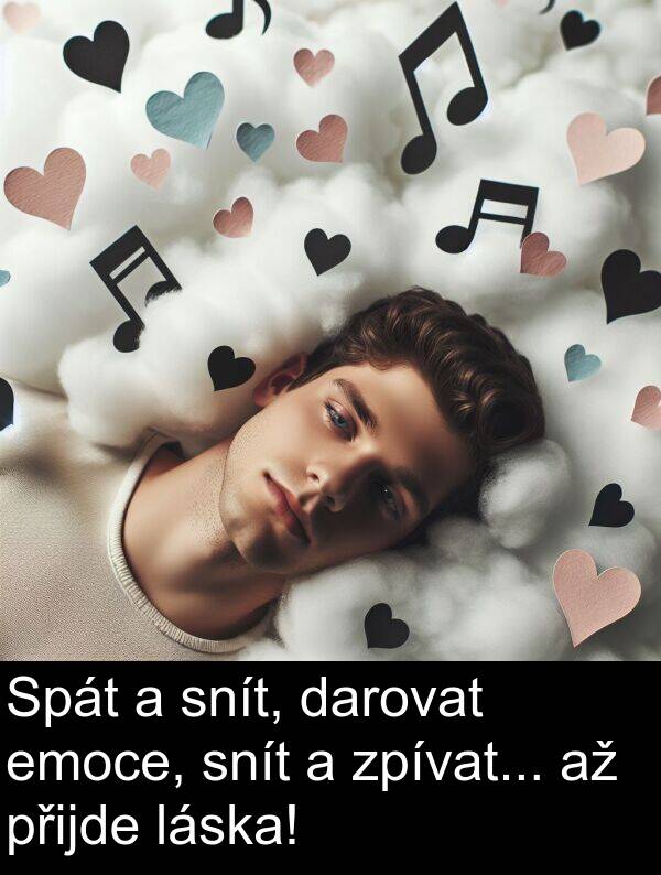 darovat: Spát a snít, darovat emoce, snít a zpívat... až přijde láska!