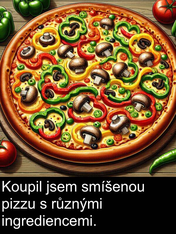 ingrediencemi: Koupil jsem smíšenou pizzu s různými ingrediencemi.