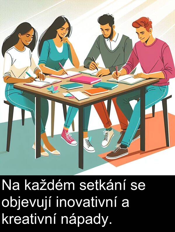 inovativní: Na každém setkání se objevují inovativní a kreativní nápady.
