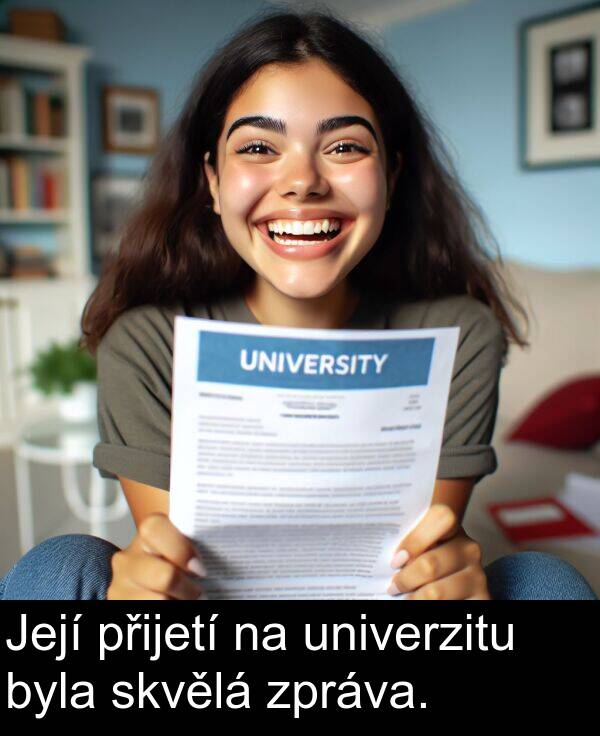 byla: Její přijetí na univerzitu byla skvělá zpráva.