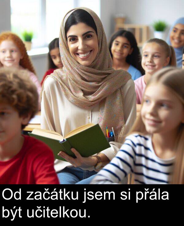 začátku: Od začátku jsem si přála být učitelkou.