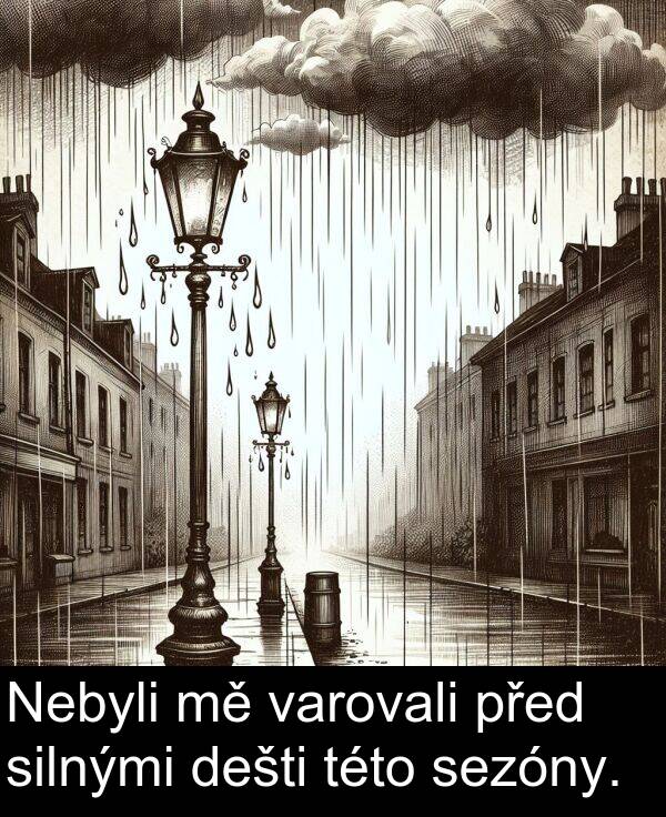 varovali: Nebyli mě varovali před silnými dešti této sezóny.