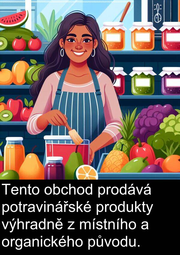 obchod: Tento obchod prodává potravinářské produkty výhradně z místního a organického původu.