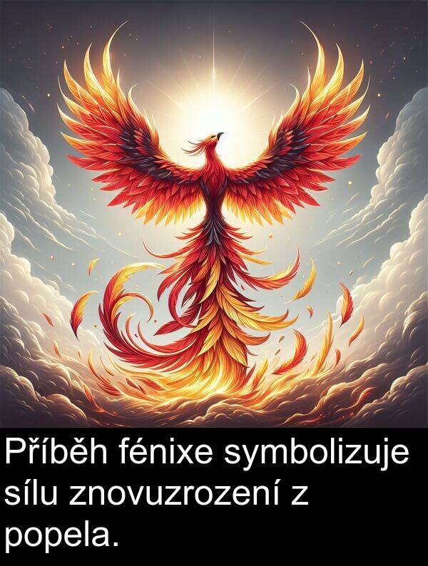 fénixe: Příběh fénixe symbolizuje sílu znovuzrození z popela.