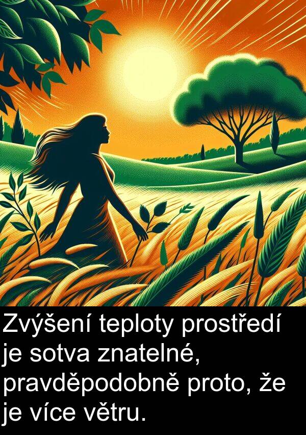 znatelné: Zvýšení teploty prostředí je sotva znatelné, pravděpodobně proto, že je více větru.