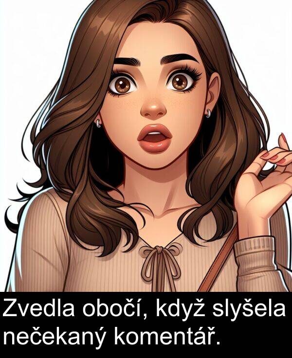 nečekaný: Zvedla obočí, když slyšela nečekaný komentář.