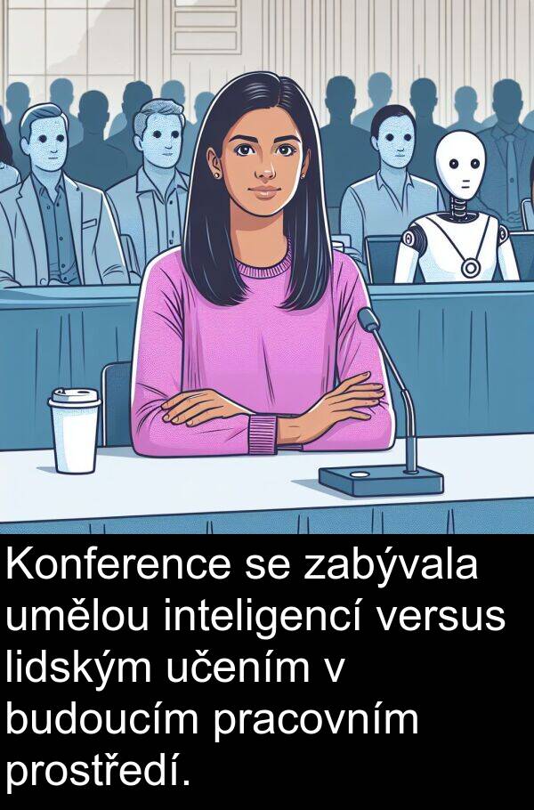 zabývala: Konference se zabývala umělou inteligencí versus lidským učením v budoucím pracovním prostředí.