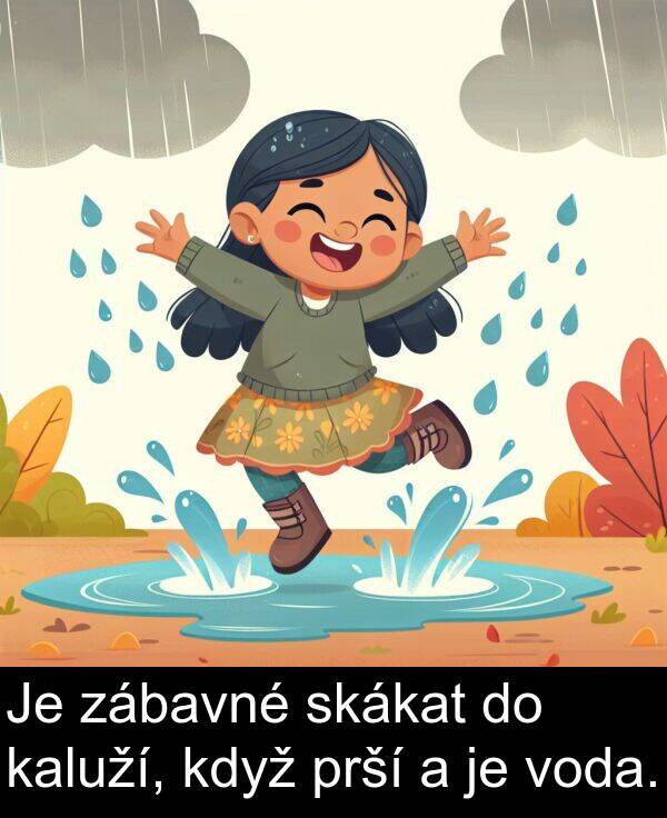 kaluží: Je zábavné skákat do kaluží, když prší a je voda.