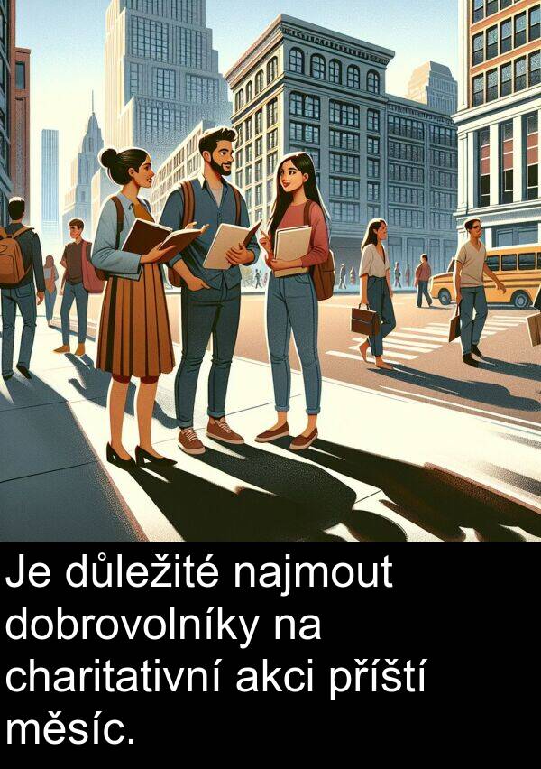 akci: Je důležité najmout dobrovolníky na charitativní akci příští měsíc.