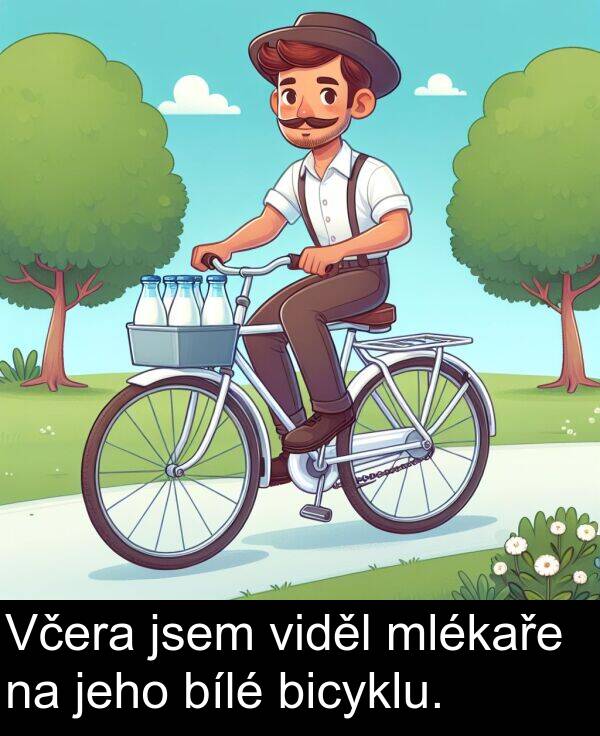 bílé: Včera jsem viděl mlékaře na jeho bílé bicyklu.