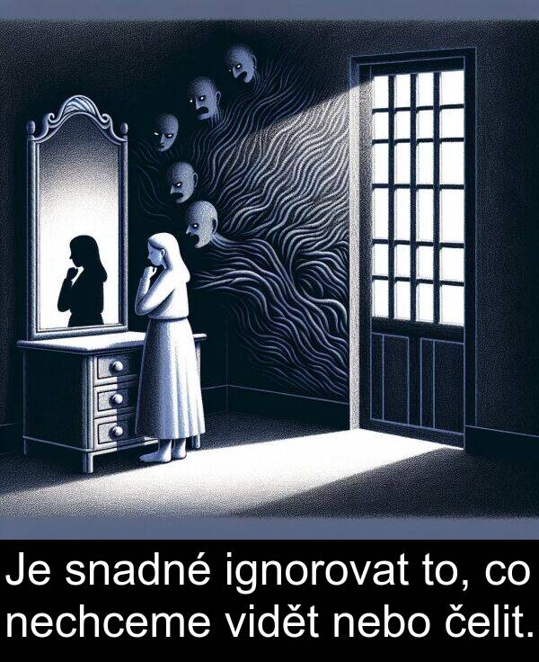 čelit: Je snadné ignorovat to, co nechceme vidět nebo čelit.