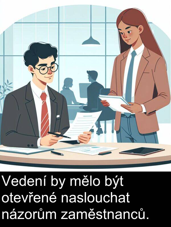 být: Vedení by mělo být otevřené naslouchat názorům zaměstnanců.