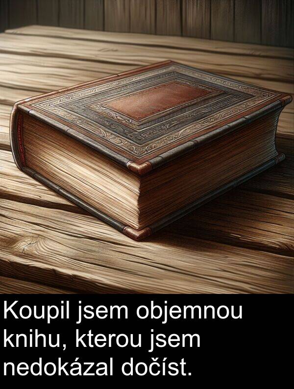objemnou: Koupil jsem objemnou knihu, kterou jsem nedokázal dočíst.