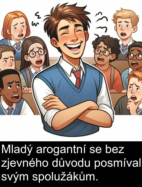 svým: Mladý arogantní se bez zjevného důvodu posmíval svým spolužákům.