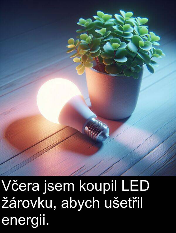 abych: Včera jsem koupil LED žárovku, abych ušetřil energii.