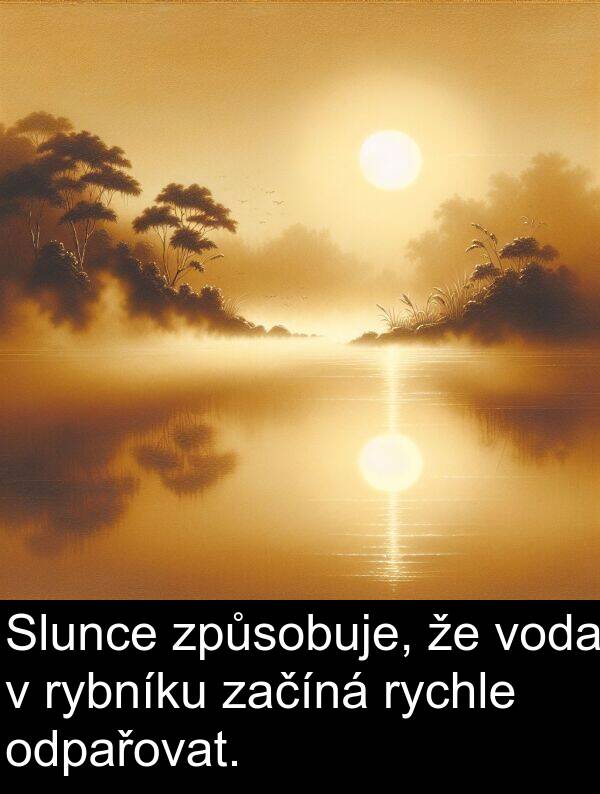 začíná: Slunce způsobuje, že voda v rybníku začíná rychle odpařovat.