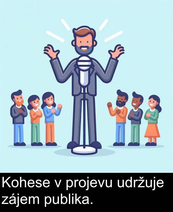 udržuje: Kohese v projevu udržuje zájem publika.