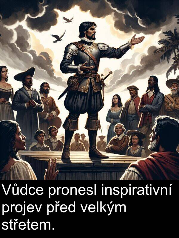 pronesl: Vůdce pronesl inspirativní projev před velkým střetem.