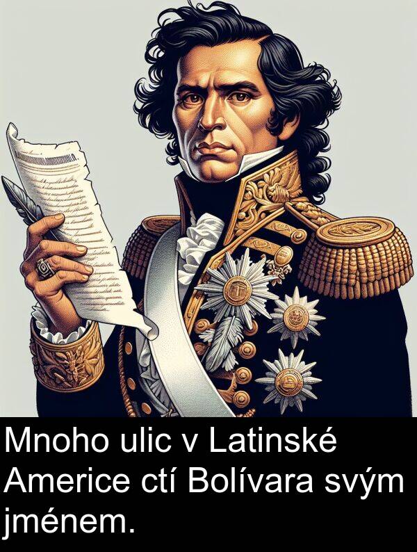 svým: Mnoho ulic v Latinské Americe ctí Bolívara svým jménem.