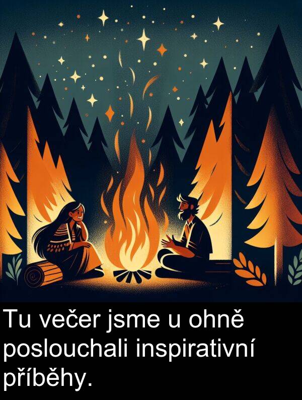 večer: Tu večer jsme u ohně poslouchali inspirativní příběhy.
