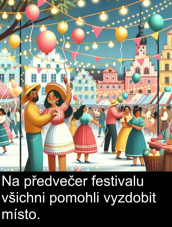 festivalu: Na předvečer festivalu všichni pomohli vyzdobit místo.