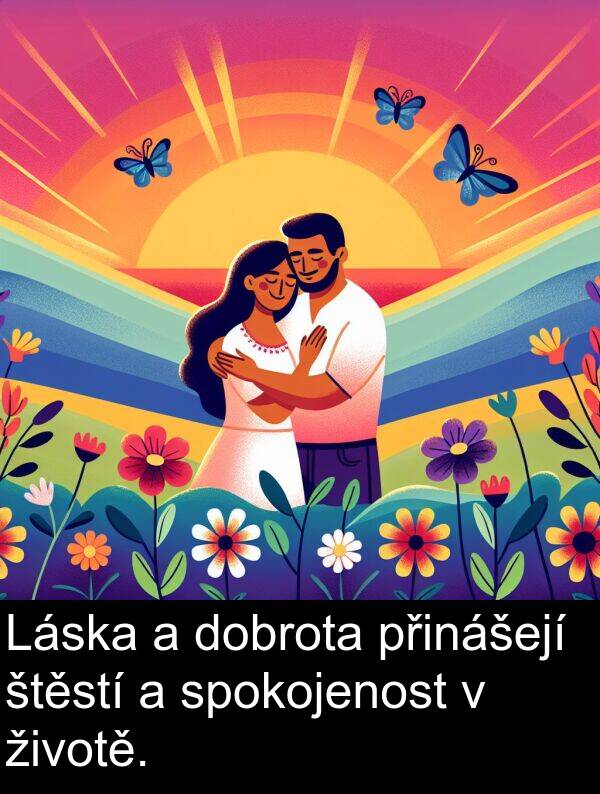 životě: Láska a dobrota přinášejí štěstí a spokojenost v životě.