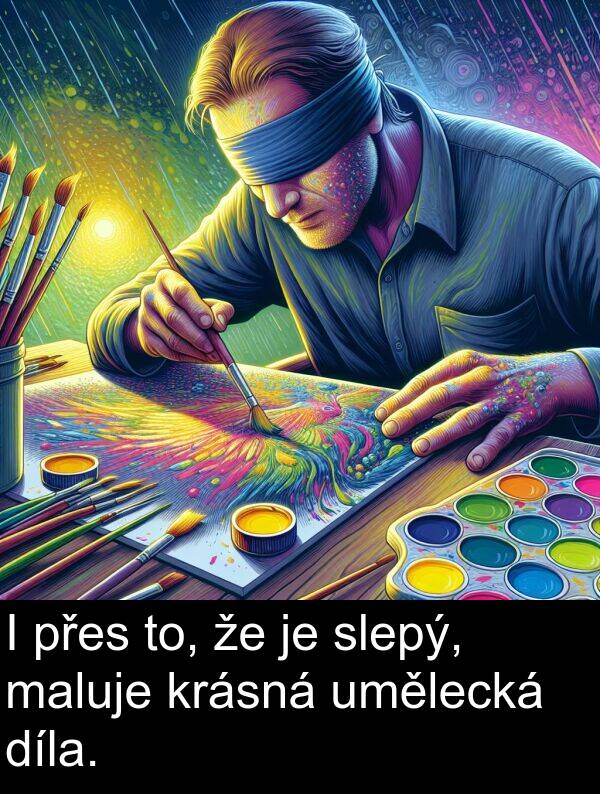 maluje: I přes to, že je slepý, maluje krásná umělecká díla.
