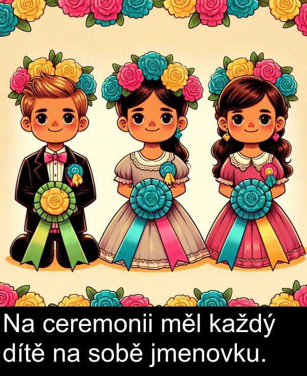 ceremonii: Na ceremonii měl každý dítě na sobě jmenovku.