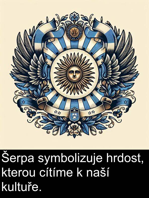 cítíme: Šerpa symbolizuje hrdost, kterou cítíme k naší kultuře.
