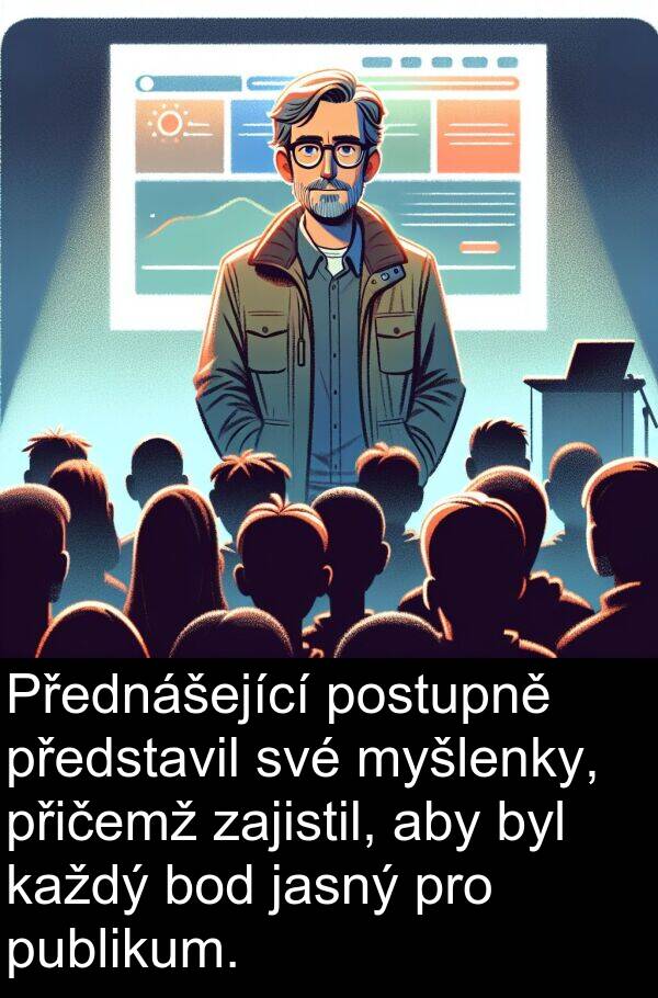 postupně: Přednášející postupně představil své myšlenky, přičemž zajistil, aby byl každý bod jasný pro publikum.