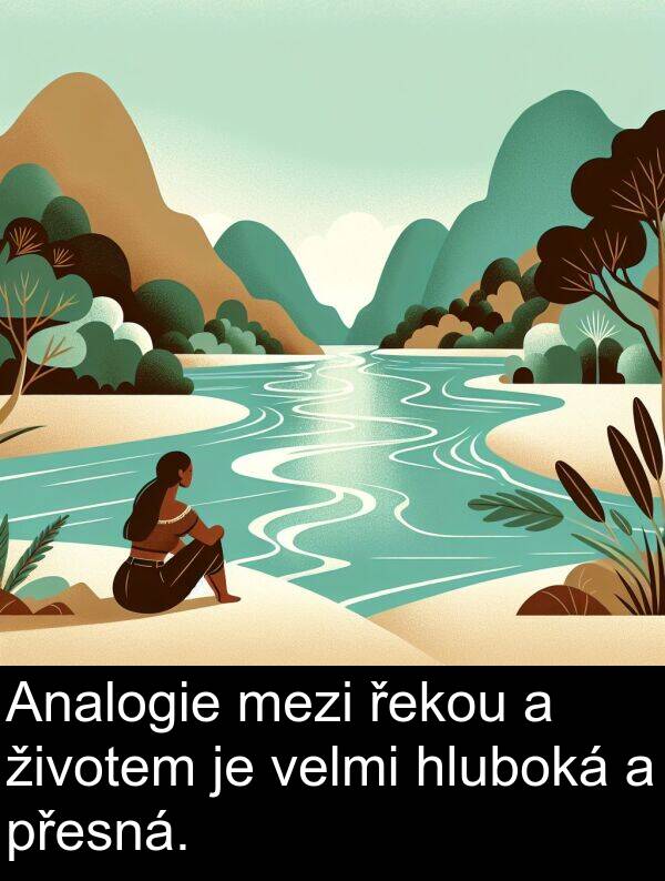 řekou: Analogie mezi řekou a životem je velmi hluboká a přesná.