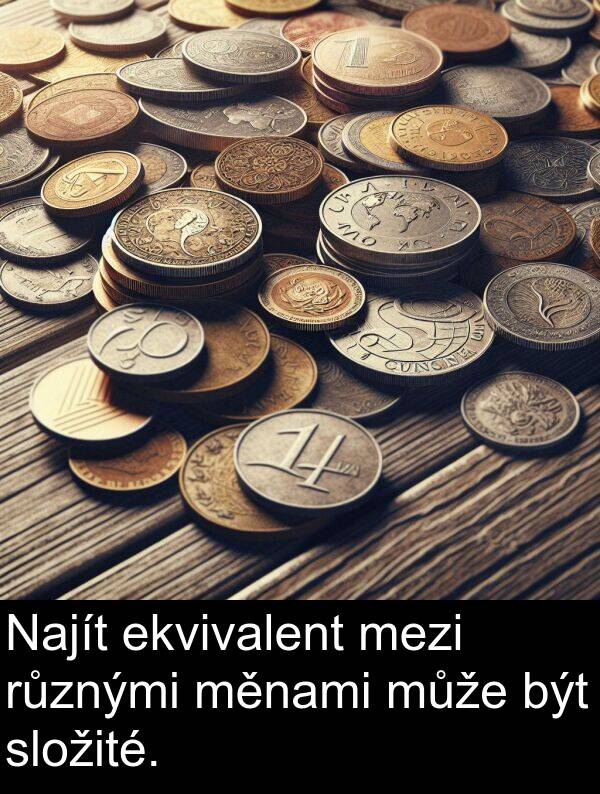 ekvivalent: Najít ekvivalent mezi různými měnami může být složité.
