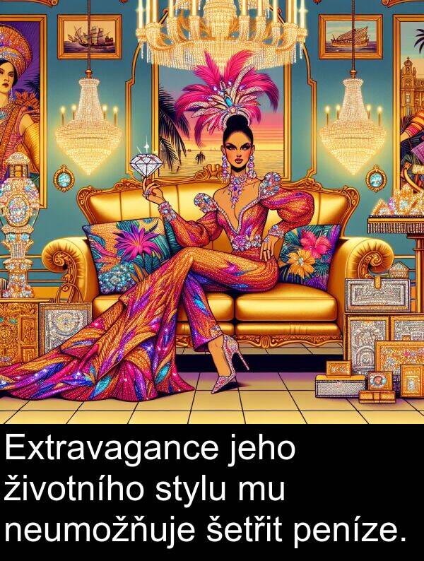 životního: Extravagance jeho životního stylu mu neumožňuje šetřit peníze.